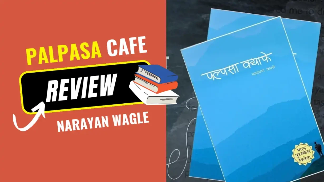 Palpasa Cafe Review: Is Narayan Wagle’s Novel Worth Reading?